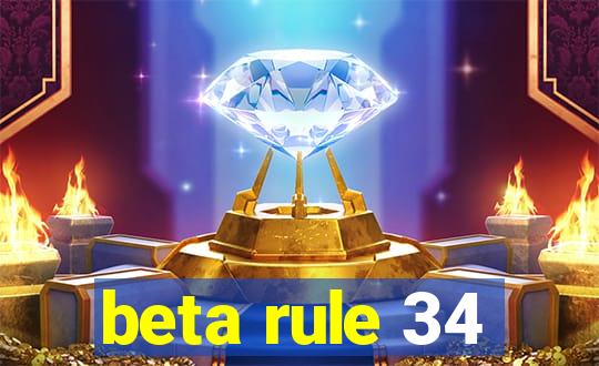 beta rule 34